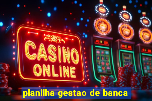 planilha gestao de banca